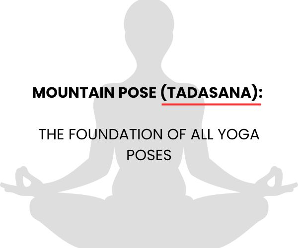 Mountain Pose (Tadasana): The Foundation of All Yoga Poses