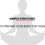 Simple Stretches to Prepare Your Body for Yoga