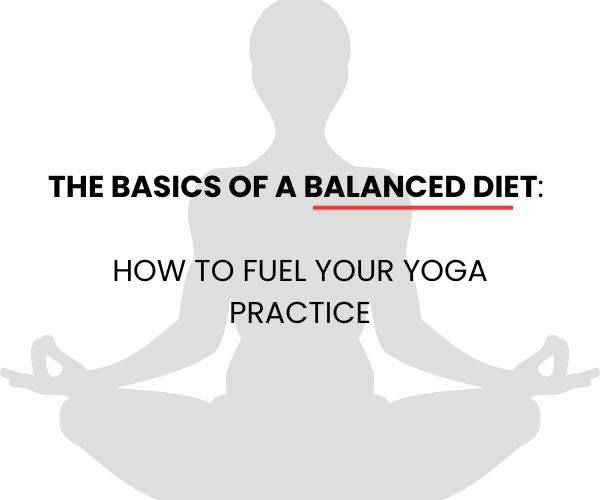 The Basics of a Balanced Diet How to Fuel Your Yoga Practice